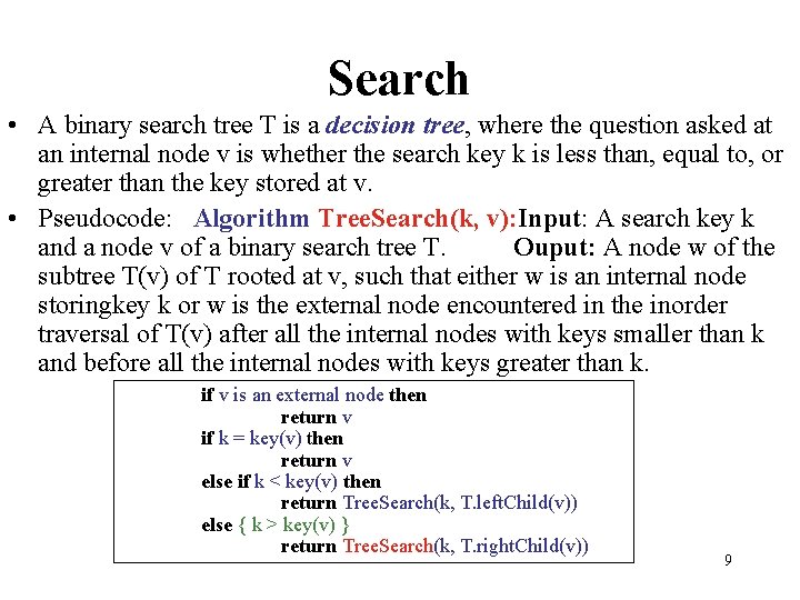 Search • A binary search tree T is a decision tree, where the question