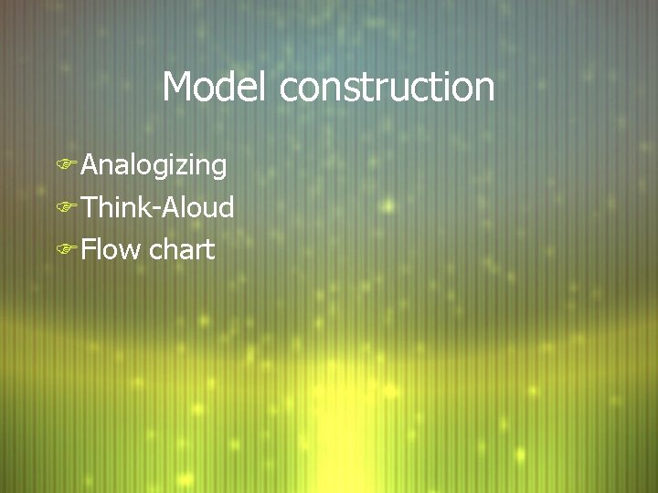 Model construction F Analogizing F Think-Aloud F Flow chart Model construction F Analogizing F Think-Aloud F Flow chart