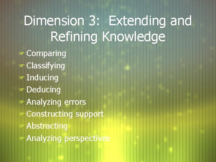 Dimension 3: Extending and Refining Knowledge F Comparing F Classifying F Inducing F Deducing