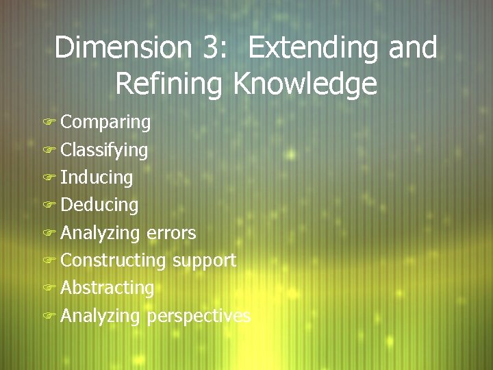 Dimension 3: Extending and Refining Knowledge F Comparing F Classifying F Inducing F Deducing Dimension 3: Extending and Refining Knowledge F Comparing F Classifying F Inducing F Deducing