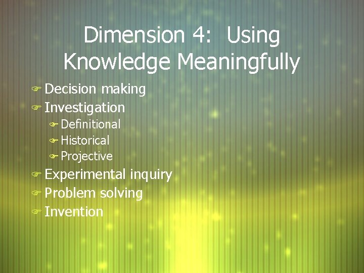 Dimension 4: Using Knowledge Meaningfully F Decision making F Investigation F Definitional F Historical