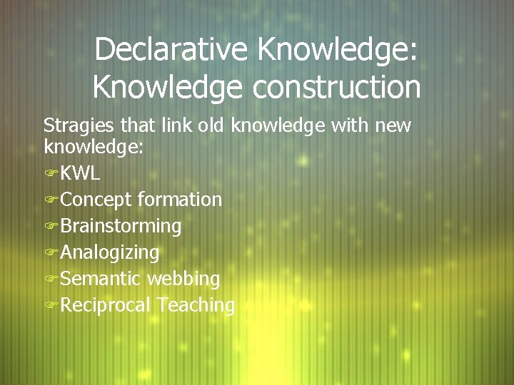 Declarative Knowledge: Knowledge construction Stragies that link old knowledge with new knowledge: FKWL FConcept