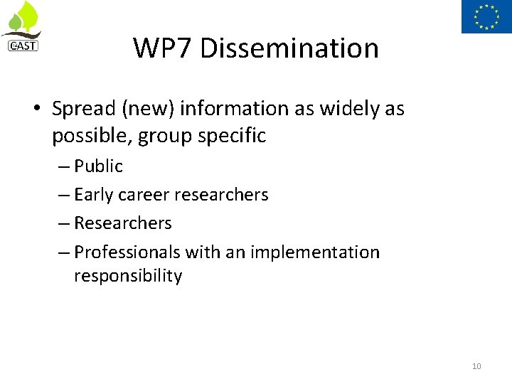 WP 7 Dissemination • Spread (new) information as widely as possible, group specific –