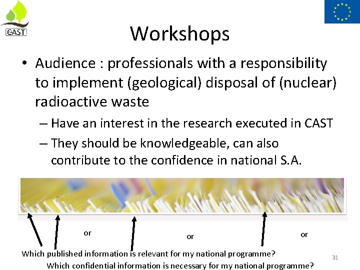 Workshops • Audience : professionals with a responsibility to implement (geological) disposal of (nuclear)