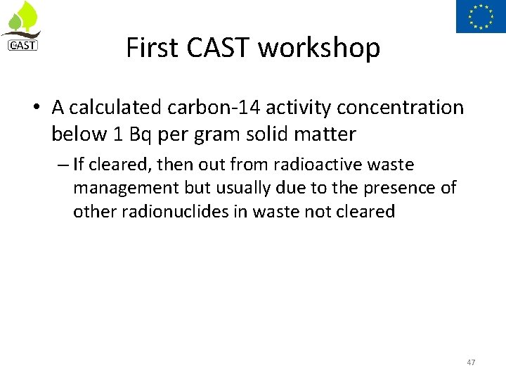 First CAST workshop • A calculated carbon-14 activity concentration below 1 Bq per gram