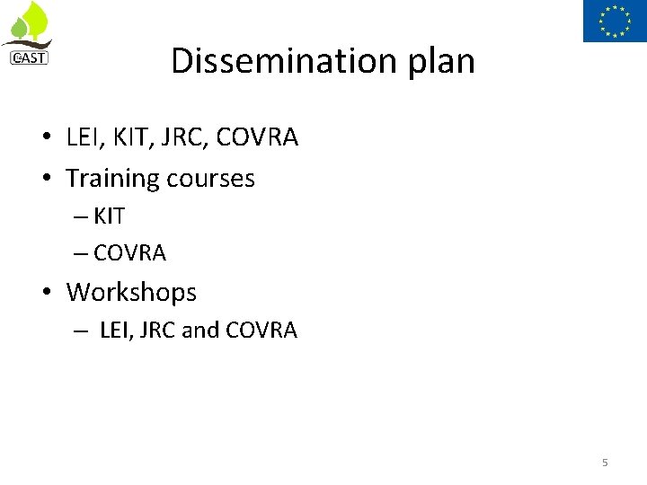 Dissemination plan • LEI, KIT, JRC, COVRA • Training courses – KIT – COVRA