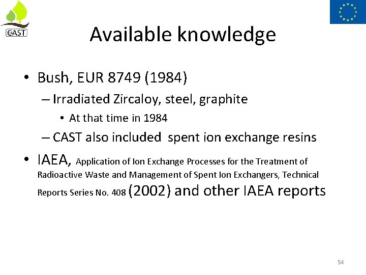 Available knowledge • Bush, EUR 8749 (1984) – Irradiated Zircaloy, steel, graphite • At