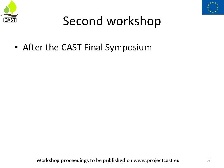 Second workshop • After the CAST Final Symposium Workshop proceedings to be published on