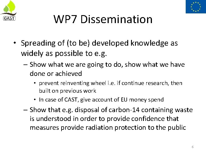 WP 7 Dissemination • Spreading of (to be) developed knowledge as widely as possible