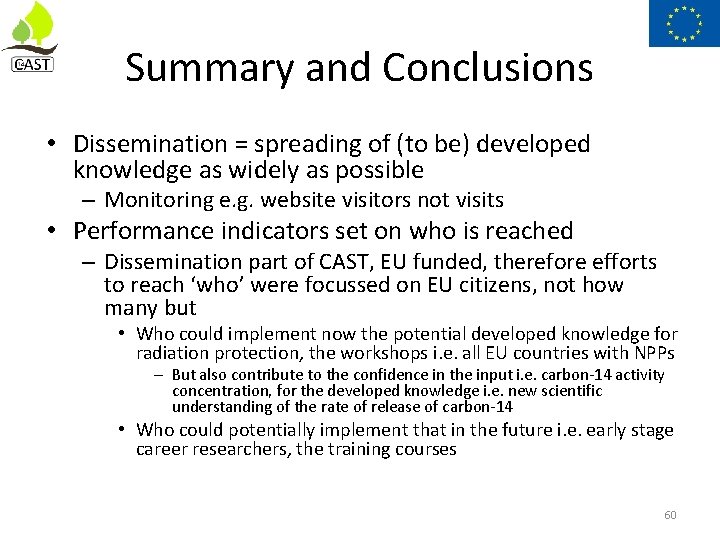 Summary and Conclusions • Dissemination = spreading of (to be) developed knowledge as widely