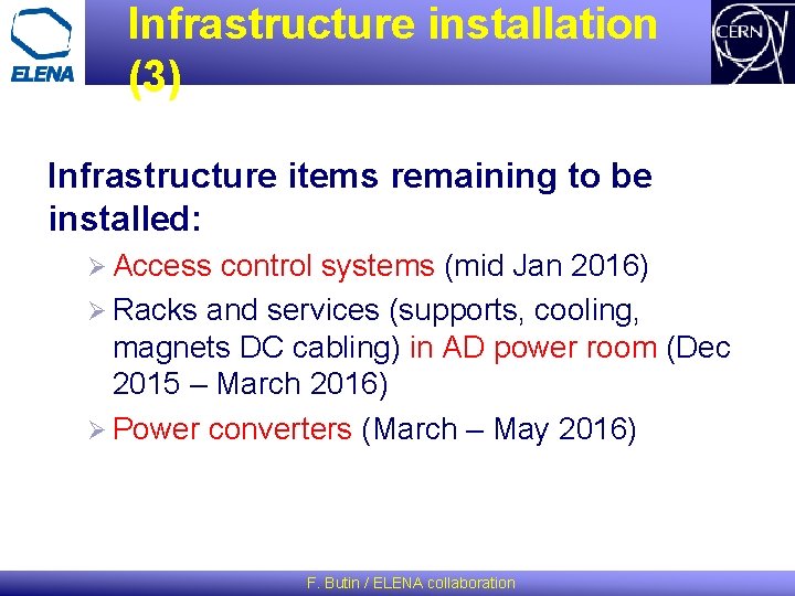 Infrastructure installation (3) Infrastructure items remaining to be installed: Ø Access control systems (mid