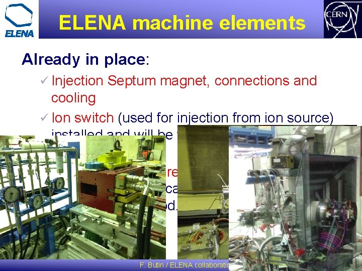 ELENA machine elements Already in place: ü Injection Septum magnet, connections and cooling ü