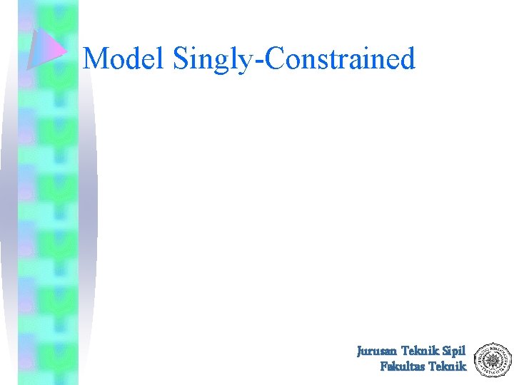 Model Singly-Constrained Jurusan Teknik Sipil Fakultas Teknik 