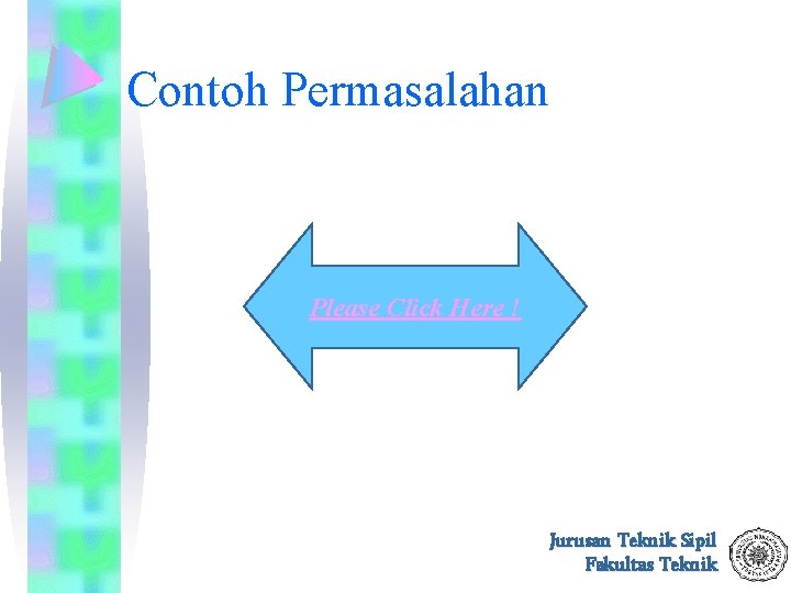 Contoh Permasalahan Please Click Here ! Jurusan Teknik Sipil Fakultas Teknik 