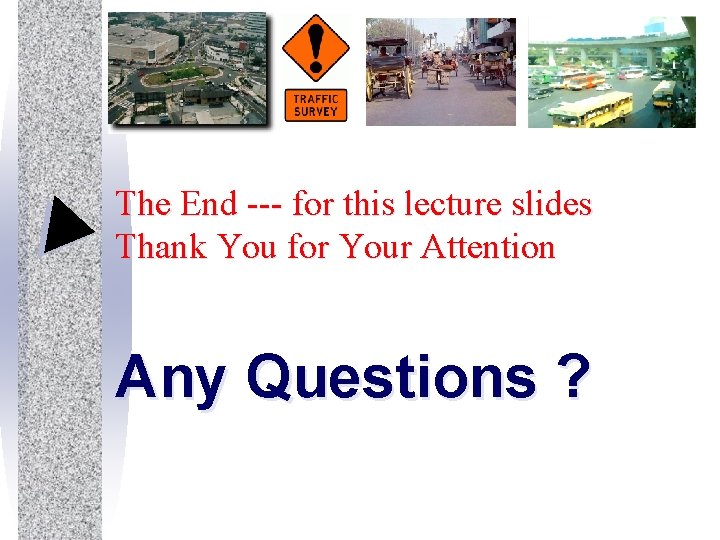 The End --- for this lecture slides Thank You for Your Attention Any Questions