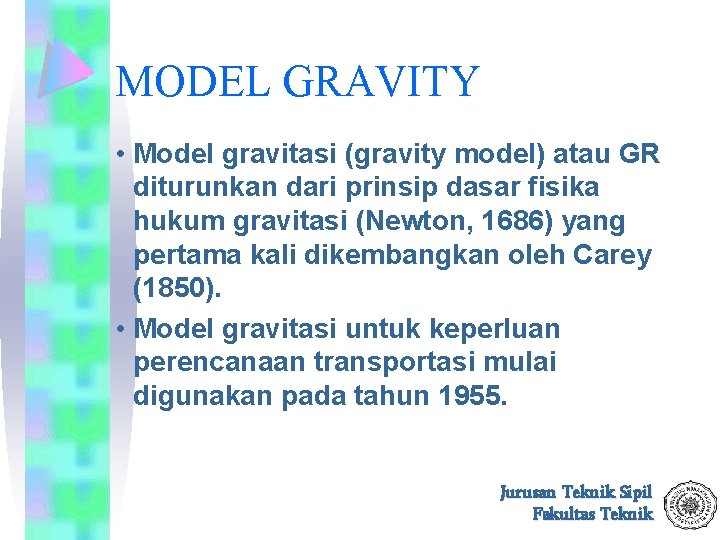 MODEL GRAVITY • Model gravitasi (gravity model) atau GR diturunkan dari prinsip dasar fisika