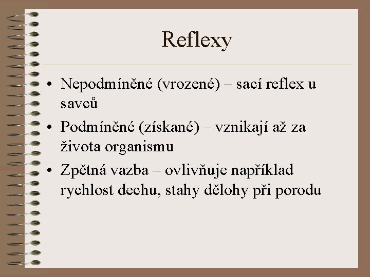 Reflexy • Nepodmíněné (vrozené) – sací reflex u savců • Podmíněné (získané) – vznikají