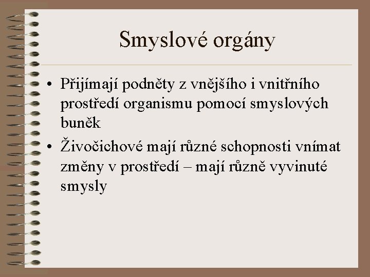 Smyslové orgány • Přijímají podněty z vnějšího i vnitřního prostředí organismu pomocí smyslových buněk