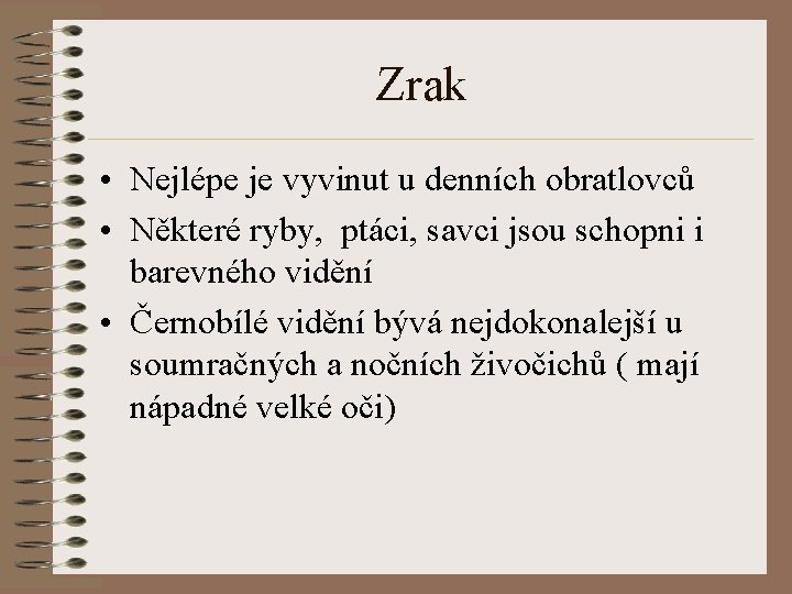 Zrak • Nejlépe je vyvinut u denních obratlovců • Některé ryby, ptáci, savci jsou