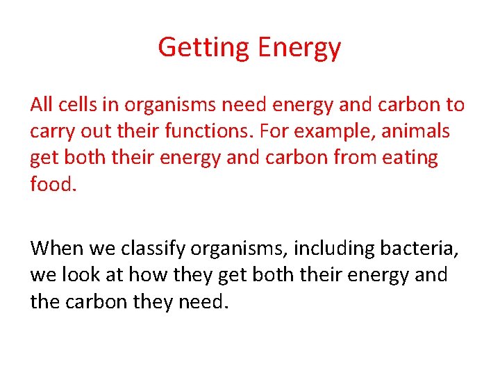 Getting Energy All cells in organisms need energy and carbon to carry out their