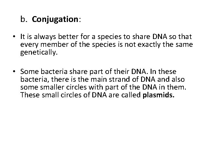 b. Conjugation: • It is always better for a species to share DNA so