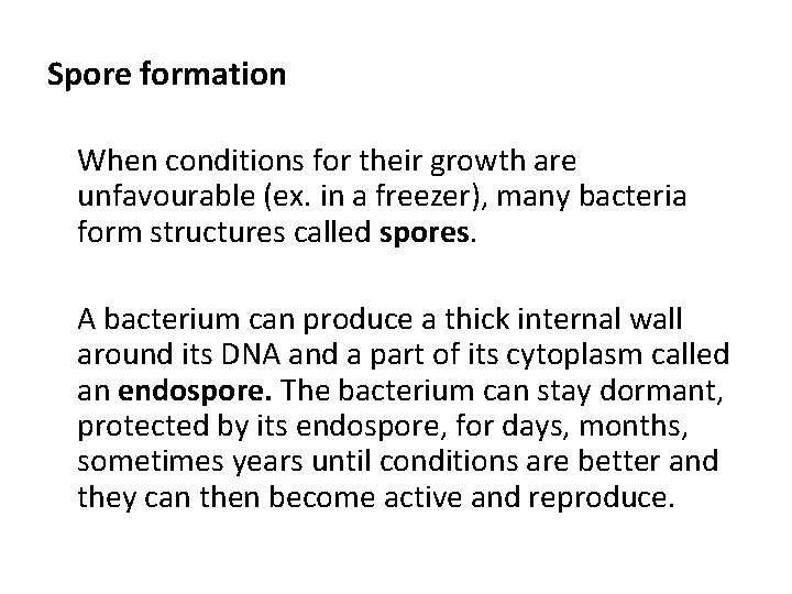 Spore formation When conditions for their growth are unfavourable (ex. in a freezer), many