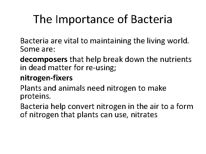 The Importance of Bacteria are vital to maintaining the living world. Some are: decomposers