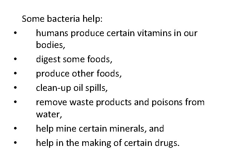  • • Some bacteria help: humans produce certain vitamins in our bodies, digest