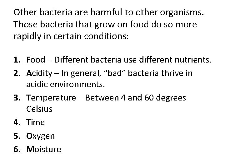 Other bacteria are harmful to other organisms. Those bacteria that grow on food do