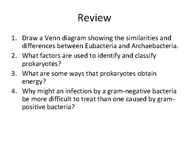 Review 1. Draw a Venn diagram showing the similarities and differences between Eubacteria and