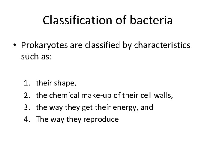 Classification of bacteria • Prokaryotes are classified by characteristics such as: 1. 2. 3.