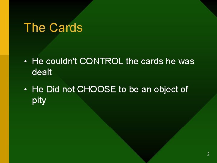 The Cards • He couldn't CONTROL the cards he was dealt • He Did