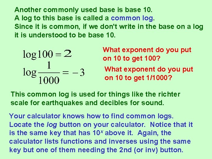 Another commonly used base is base 10. A log to this base is called