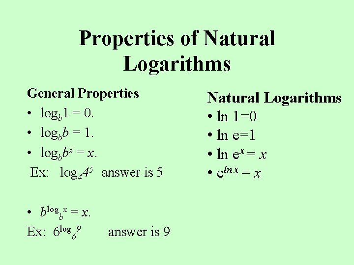 Properties of Natural Logarithms General Properties • logb 1 = 0. • logbb =