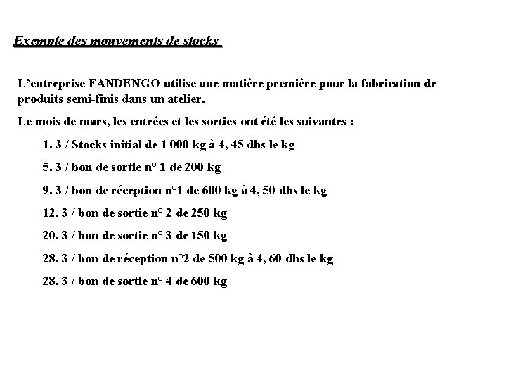 Exemple des mouvements de stocks L’entreprise FANDENGO utilise une matière première pour la fabrication