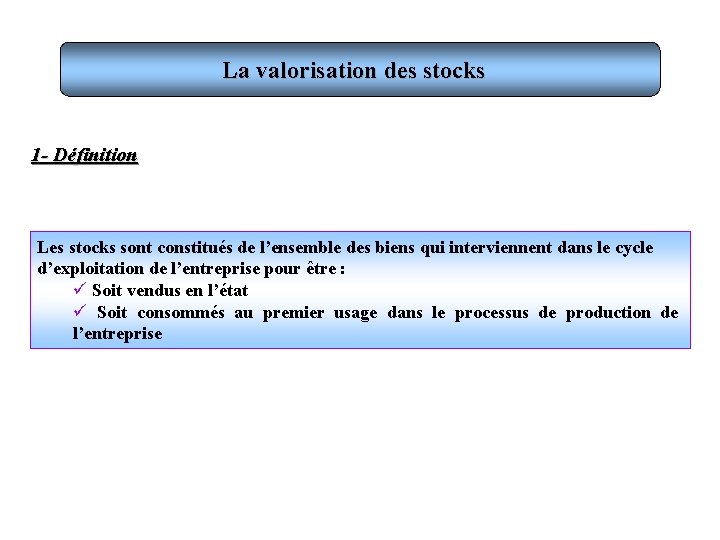 La valorisation des stocks 1 - Définition Les stocks sont constitués de l’ensemble des