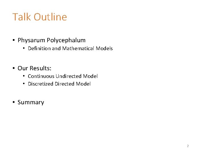 Talk Outline • Physarum Polycephalum • Definition and Mathematical Models • Our Results: •
