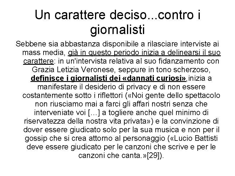 Un carattere deciso. . . contro i giornalisti Sebbene sia abbastanza disponibile a rilasciare