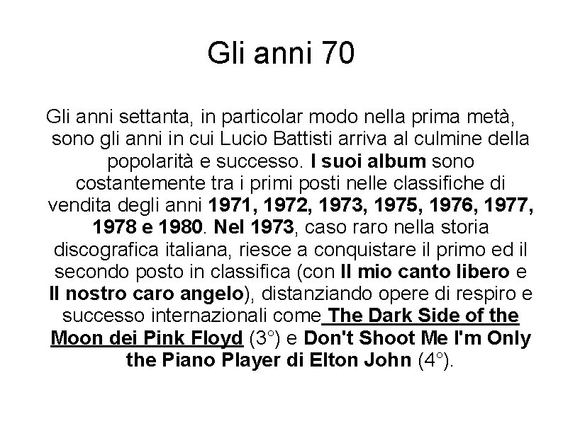 Gli anni 70 Gli anni settanta, in particolar modo nella prima metà, sono gli