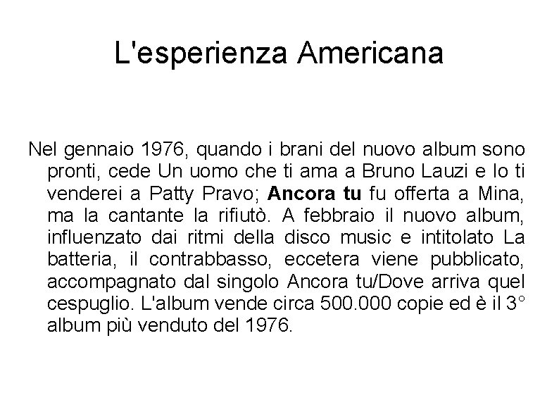 L'esperienza Americana Nel gennaio 1976, quando i brani del nuovo album sono pronti, cede