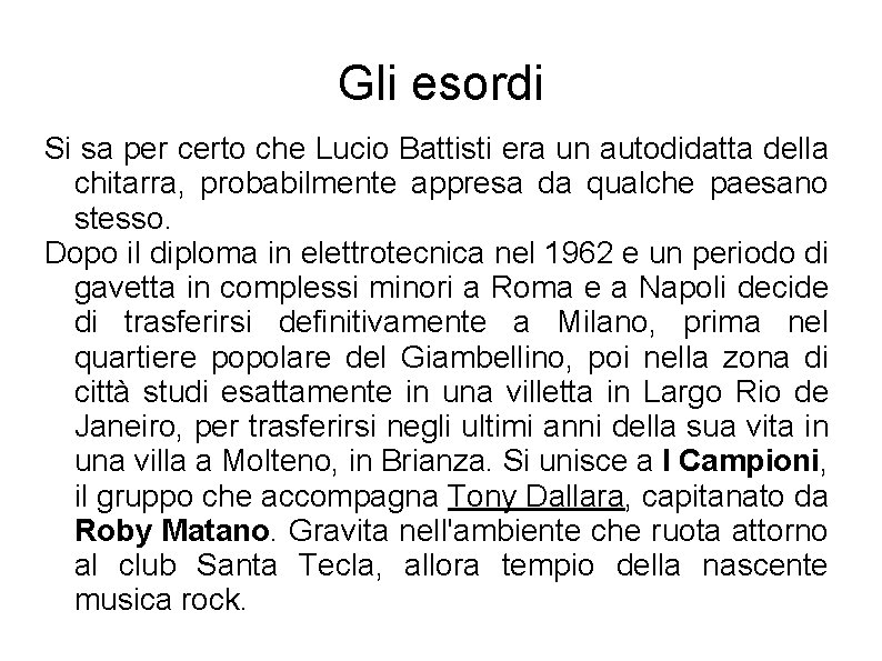 Gli esordi Si sa per certo che Lucio Battisti era un autodidatta della chitarra,