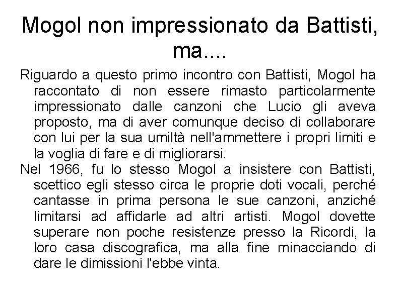 Mogol non impressionato da Battisti, ma. . Riguardo a questo primo incontro con Battisti,