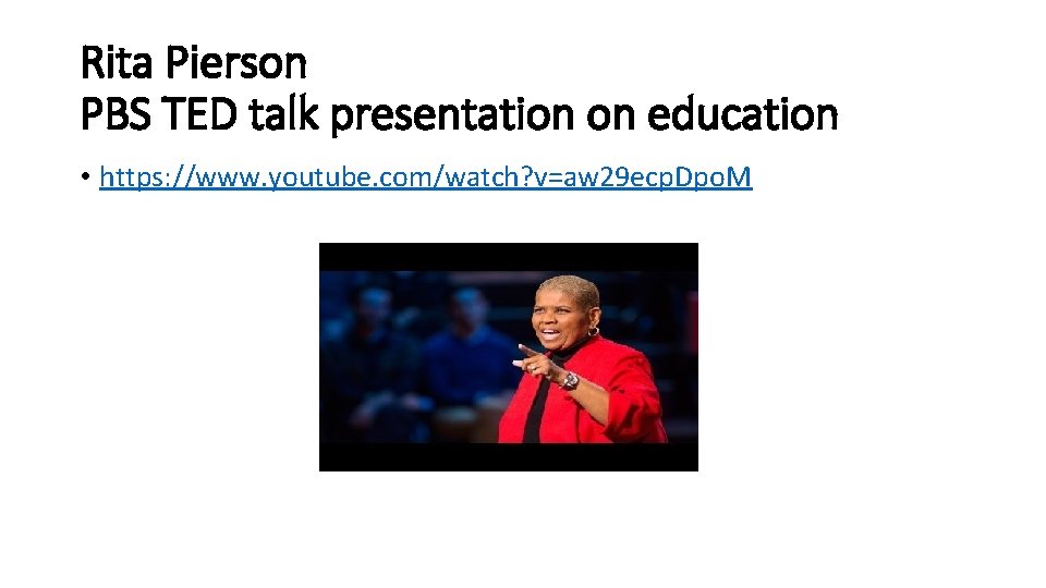 Rita Pierson PBS TED talk presentation on education • https: //www. youtube. com/watch? v=aw