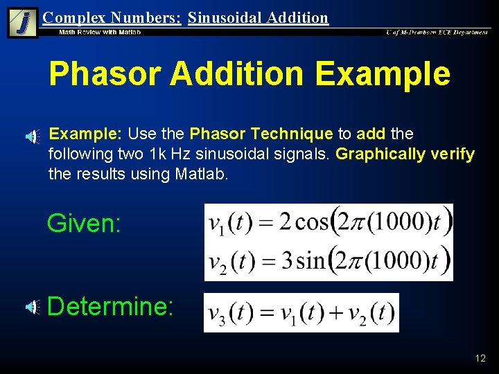 Complex Numbers: Sinusoidal Addition Phasor Addition Example: Use the Phasor Technique to add the