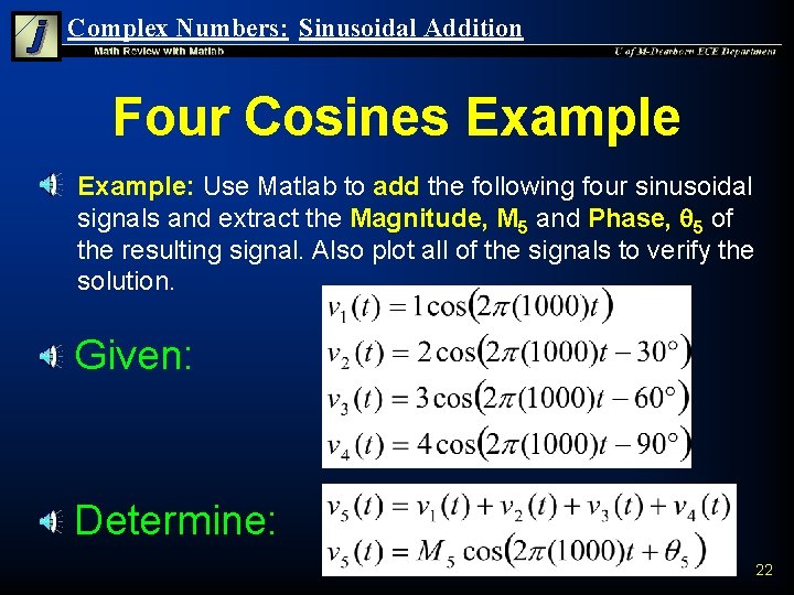 Complex Numbers: Sinusoidal Addition Four Cosines Example n Example: Use Matlab to add the