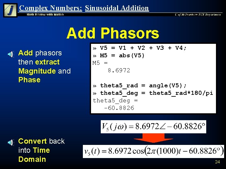 Complex Numbers: Sinusoidal Addition Add Phasors n n Add phasors then extract Magnitude and