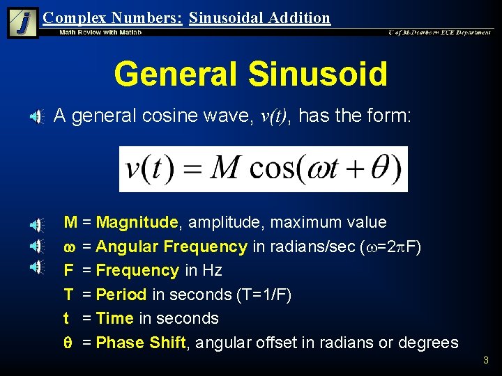 Complex Numbers: Sinusoidal Addition General Sinusoid n A general cosine wave, v(t), has the