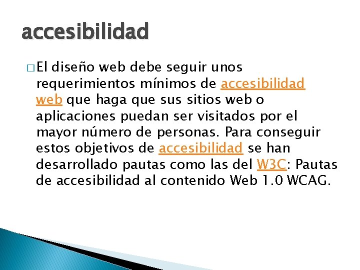 accesibilidad � El diseño web debe seguir unos requerimientos mínimos de accesibilidad web que