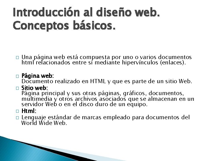 Introducción al diseño web. Conceptos básicos. � � � Una página web está compuesta