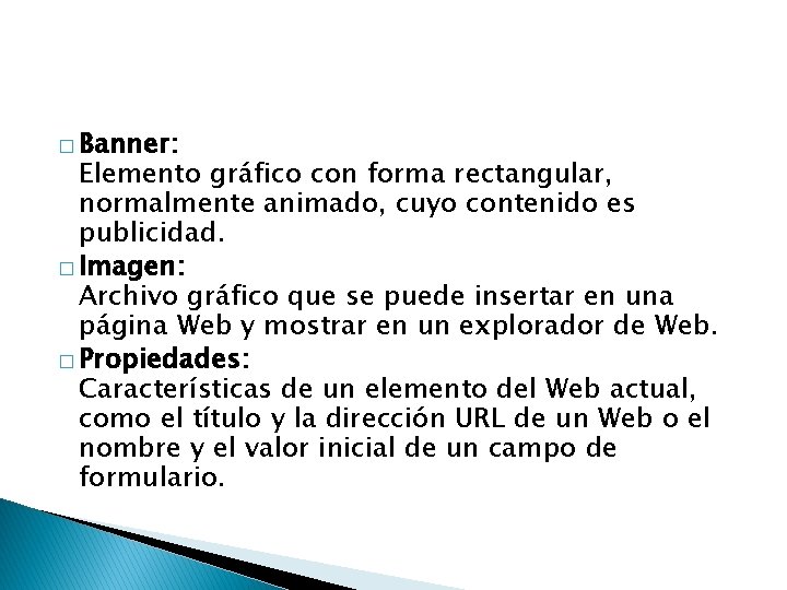 � Banner: Elemento gráfico con forma rectangular, normalmente animado, cuyo contenido es publicidad. �